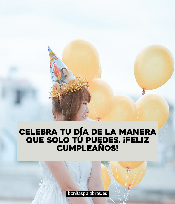 Imagen de Celebra Tu Dia De La Manera Que Solo Tu Puedes Feliz Cumpleanos