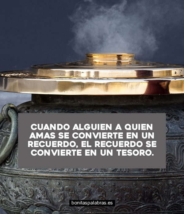 Imagen de Cuando Alguien A Quien Amas Se Convierte En Un Recuerdo El Recuerdo Se Convierte En Un Tesoro