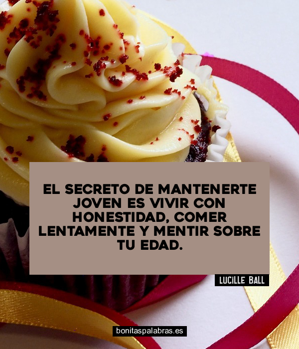 Imagen de El Secreto De Mantenerte Joven Es Vivir Con Honestidad Comer Lentamente Y Mentir Sobre Tu Edad