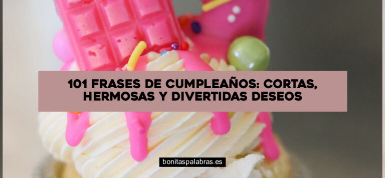 101 Frases de Cumpleaños: Cortas, Hermosas y Divertidas Deseos