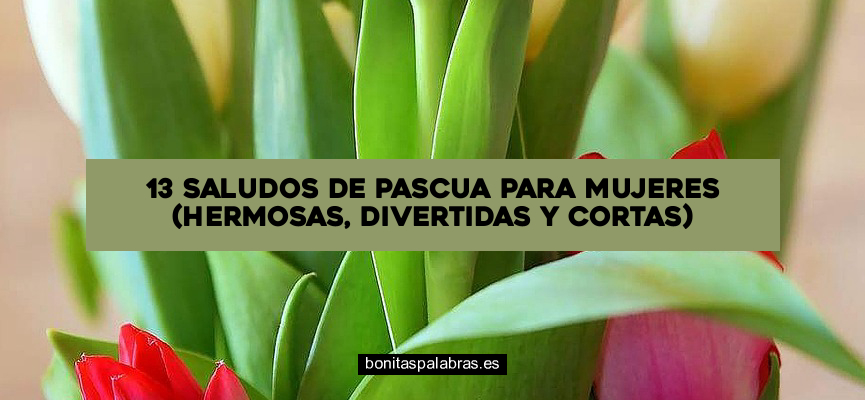 13 Saludos de Pascua para Mujeres (Hermosas, Divertidas y Cortas)