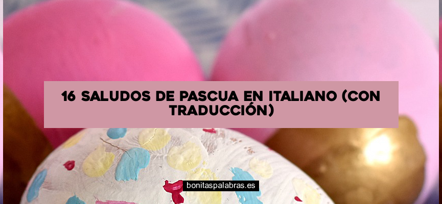 16 Saludos de Pascua en Italiano (con Traducción)