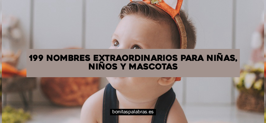 199 Nombres Extraordinarios para Niñas, Niños y Mascotas