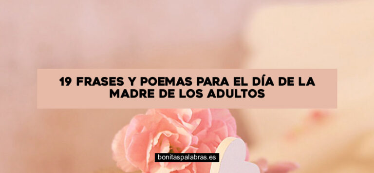 19 Frases y Poemas para el Día de la Madre de los Adultos