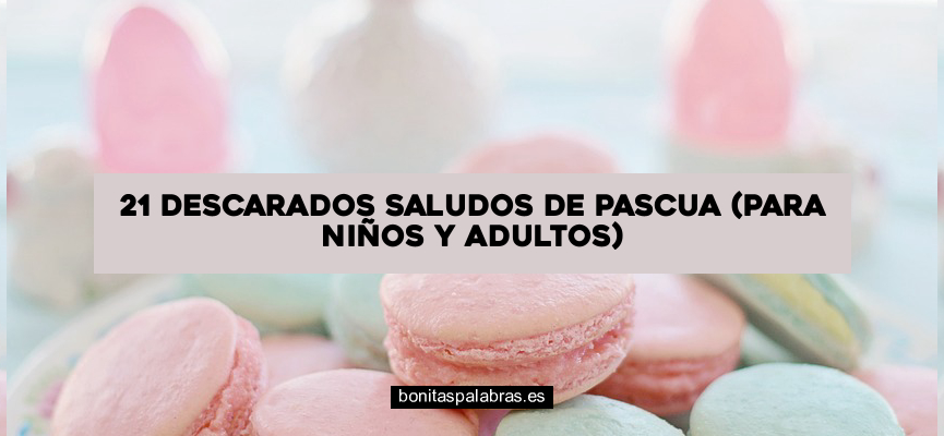 21 Descarados Saludos de Pascua (Para Niños y Adultos)