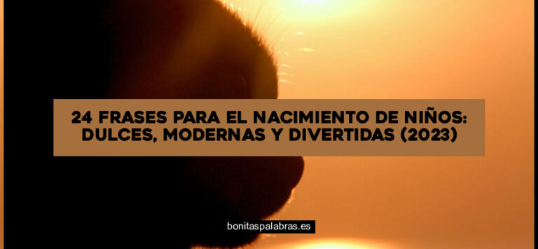 24 Frases para el Nacimiento de Niños: Dulces, Modernas y Divertidas (2024)