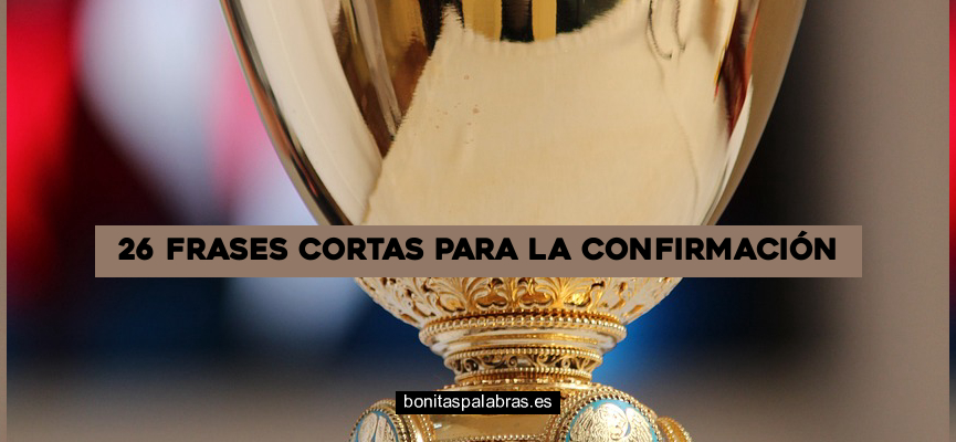 26 Frases Cortas para la Confirmación