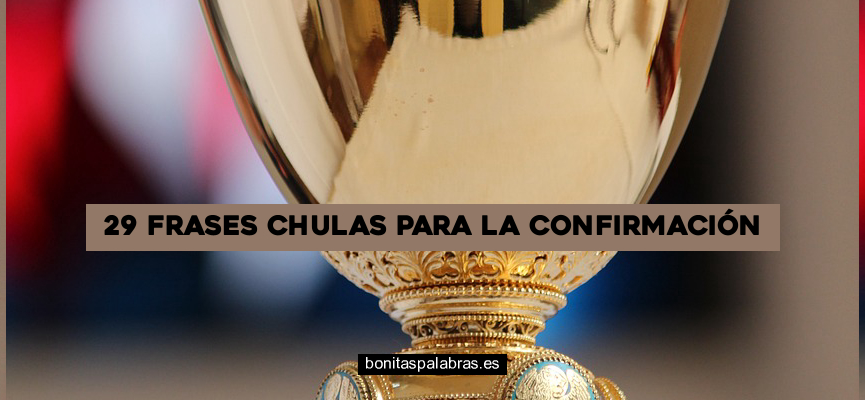 29 Frases Chulas para la Confirmación