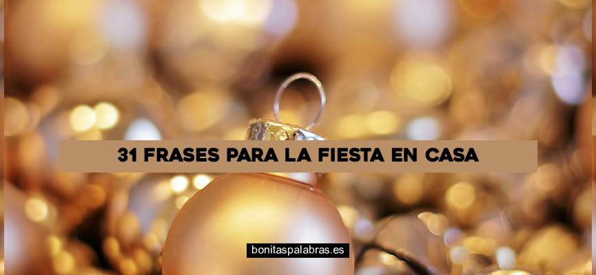 31 Frases para la Fiesta en Casa