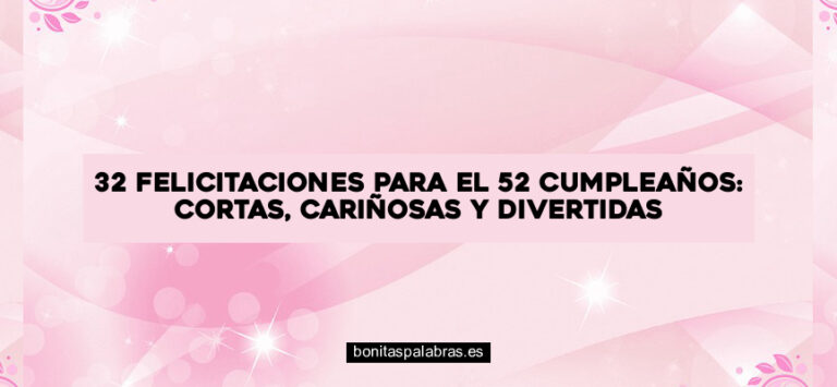 32 Felicitaciones para el 52 Cumpleaños: Cortas, Cariñosas y Divertidas