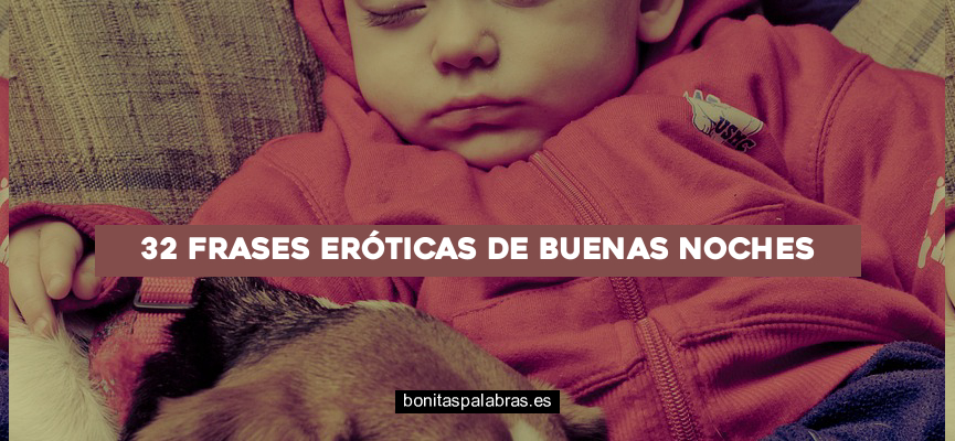 32 Frases Eróticas de Buenas Noches