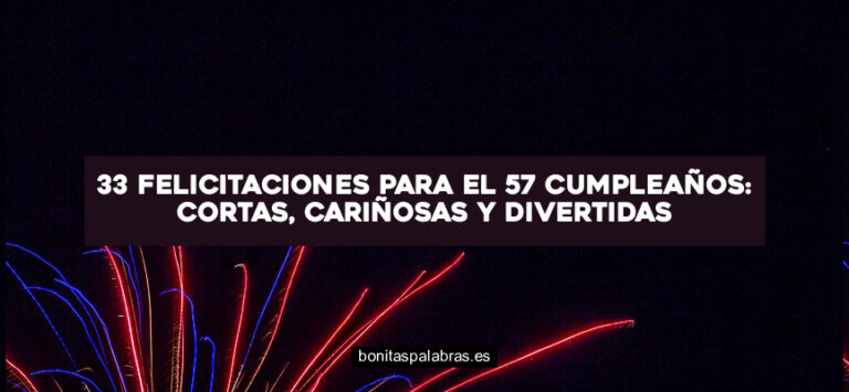 33 Felicitaciones para el 57 Cumpleaños: Cortas, Cariñosas y Divertidas