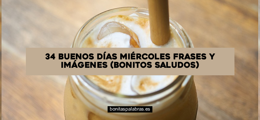 34 Buenos Días Miércoles Frases y Imágenes (Bonitos Saludos)