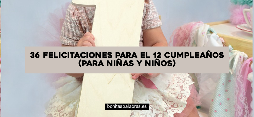 36 Felicitaciones para el 12 Cumpleaños (Para Niñas y Niños)