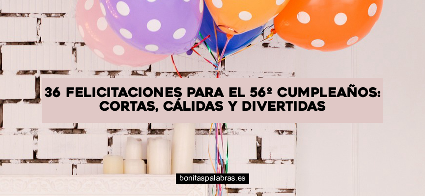 36 Felicitaciones para el 56º Cumpleaños: Cortas, Cálidas y Divertidas