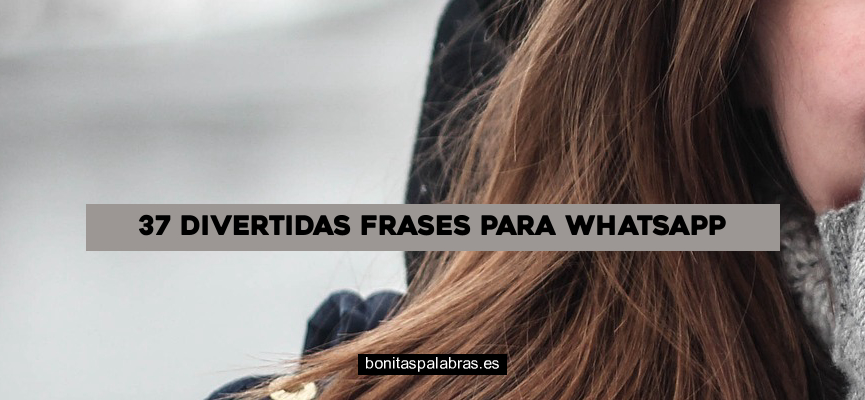 37 Divertidas Frases para Whatsapp