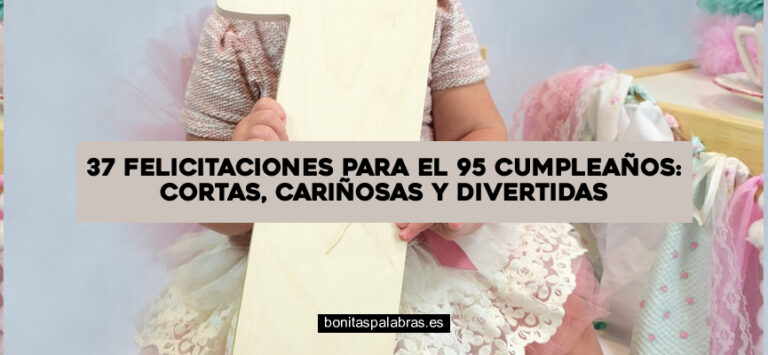 37 Felicitaciones para el 95 Cumpleaños: Cortas, Cariñosas y Divertidas