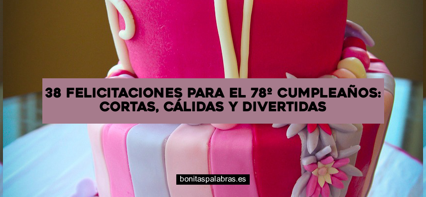 38 Felicitaciones para el 78º Cumpleaños: Cortas, Cálidas y Divertidas