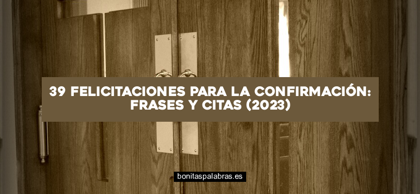 39 Felicitaciones para la Confirmación: Frases y Citas (2024)