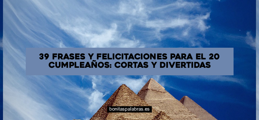 39 Frases y Felicitaciones para el 20 Cumpleaños: Cortas y Divertidas