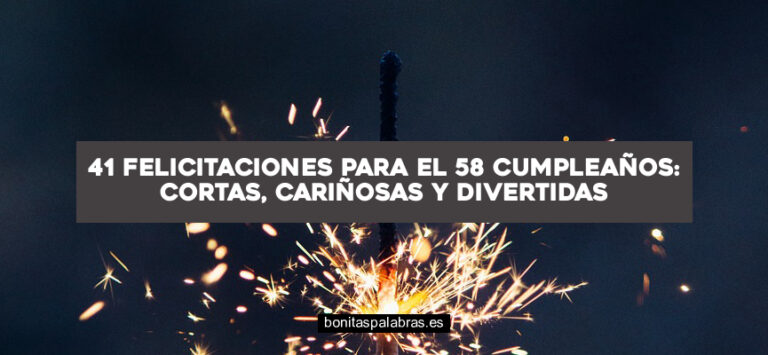 41 Felicitaciones para el 58 Cumpleaños: Cortas, Cariñosas y Divertidas