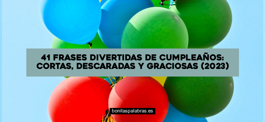 41 Frases Divertidas de Cumpleaños: Cortas, Descaradas y Graciosas (2024)