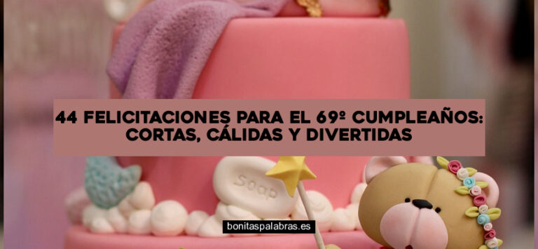 44 Felicitaciones para el 69º Cumpleaños: Cortas, Cálidas y Divertidas