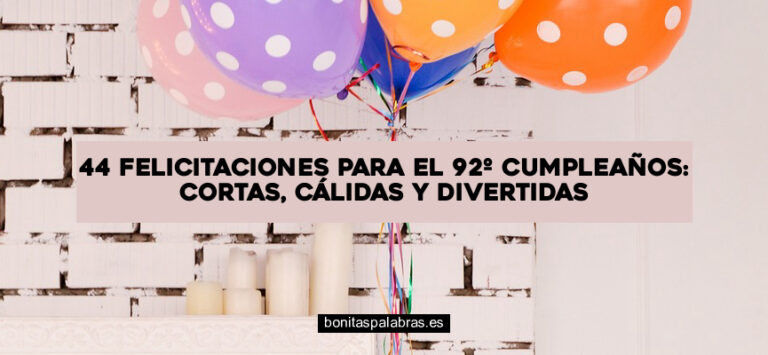 44 Felicitaciones para el 92º Cumpleaños: Cortas, Cálidas y Divertidas
