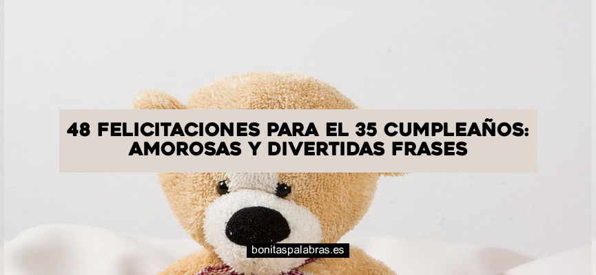 48 Felicitaciones para el 35 Cumpleaños: Amorosas y Divertidas Frases