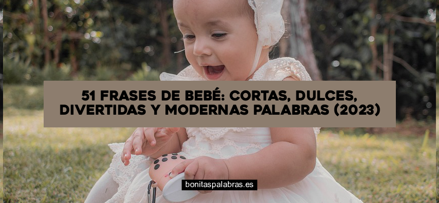 51 Frases de Bebé: Cortas, Dulces, Divertidas y Modernas Palabras (2024)