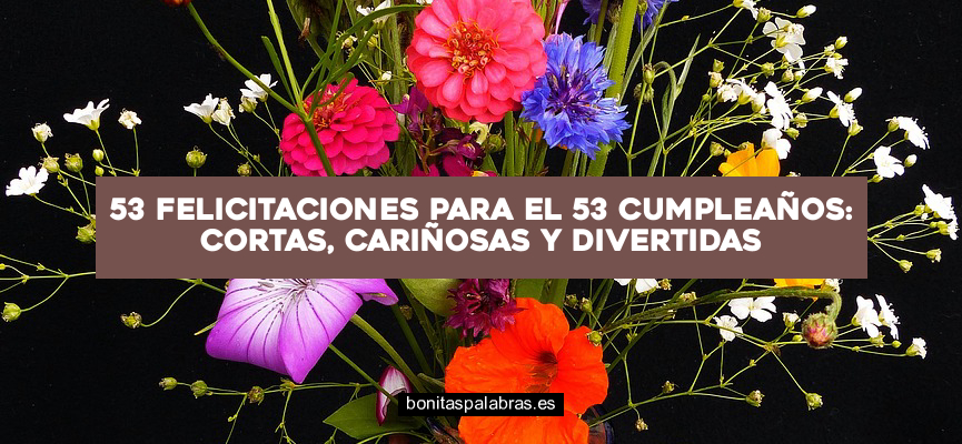 53 Felicitaciones para el 53 Cumpleaños: Cortas, Cariñosas y Divertidas