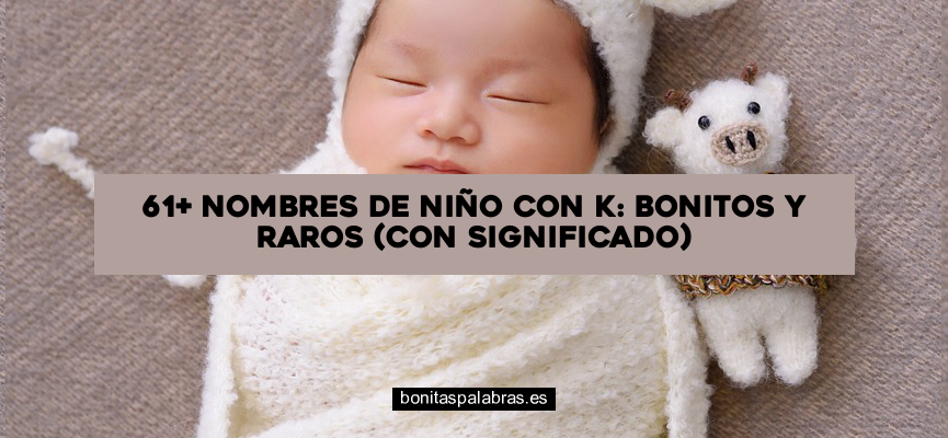 61+ Nombres de Niño con K: Bonitos y Raros (Con Significado)