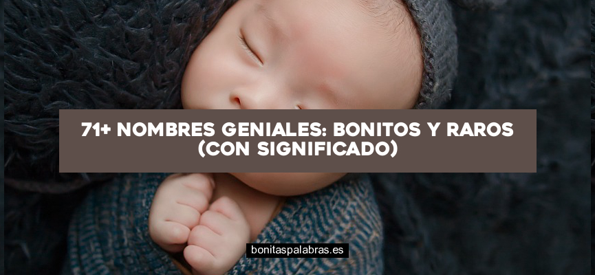 71+ Nombres Geniales: Bonitos y Raros (Con Significado)