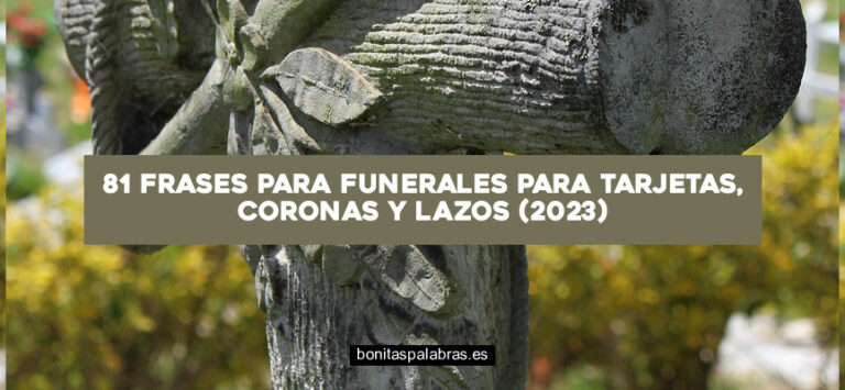 81 Frases para Funerales para Tarjetas, Coronas y Lazos (2024)
