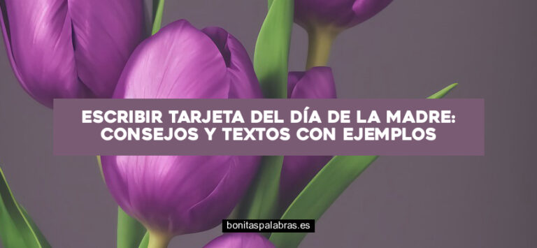 Escribir Tarjeta del Día de la Madre: Consejos y Textos con Ejemplos