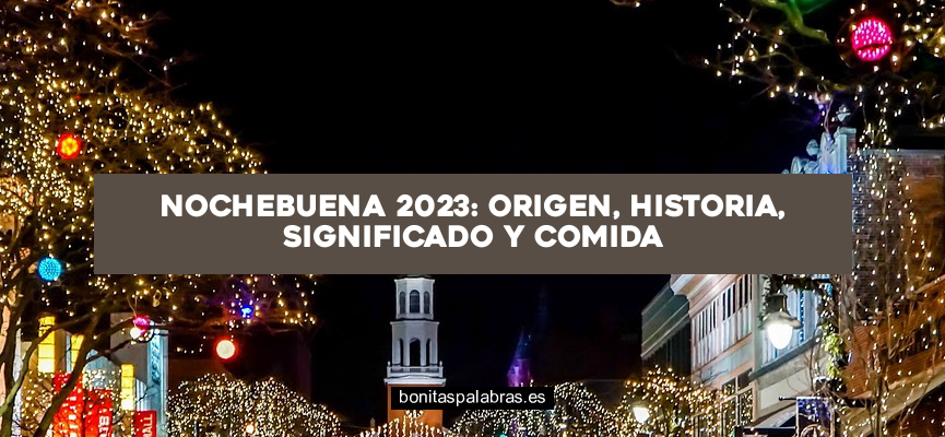 Nochebuena 2024: Origen, Historia, Significado y Comida