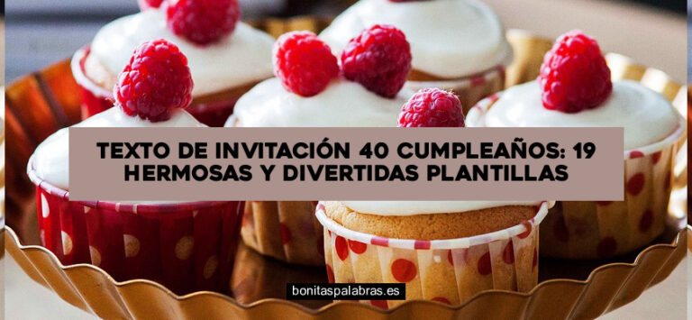 Texto de Invitación 40 Cumpleaños: 19 Hermosas y Divertidas Plantillas