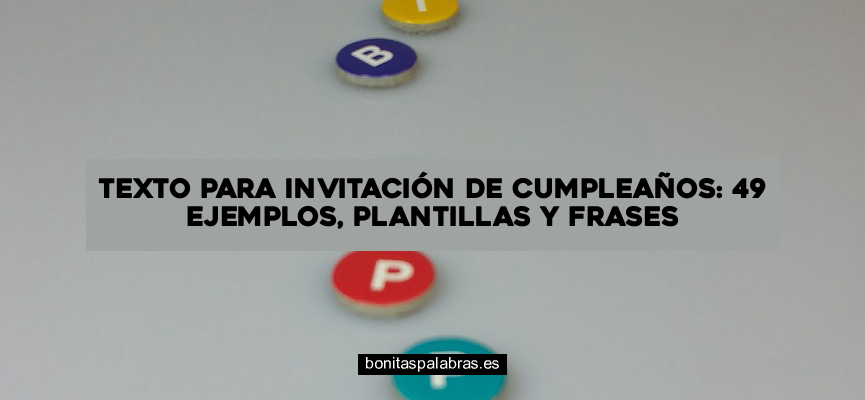 Texto para Invitación de Cumpleaños: 49 Ejemplos, Plantillas y Frases