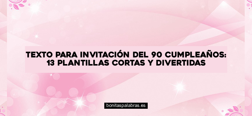 Texto para Invitación del 90 Cumpleaños: 13 Plantillas Cortas y Divertidas