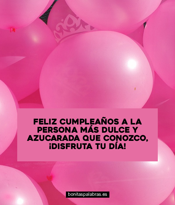 Imagen de Feliz Cumpleanos A La Persona Mas Dulce Y Azucarada Que Conozco Disfruta Tu Dia