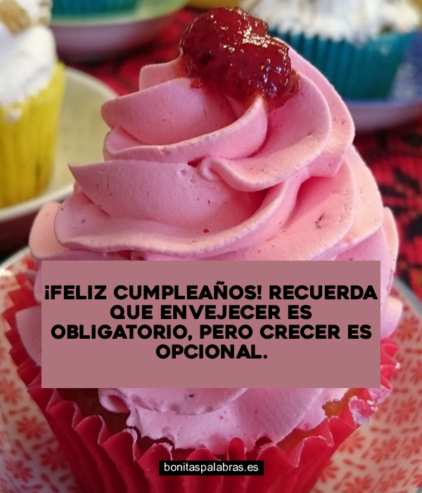 Imagen de Feliz Cumpleanos Recuerda Que Envejecer Es Obligatorio Pero Crecer Es Opcional