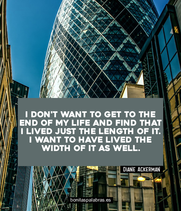 Imagen de I Dont Want To Get To The End Of My Life And Find That I Lived Just The Length Of It I Want To Have Lived The Width Of It As Well