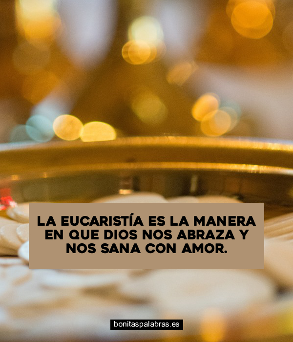 Imagen de La Eucaristia Es La Manera En Que Dios Nos Abraza Y Nos Sana Con Amor
