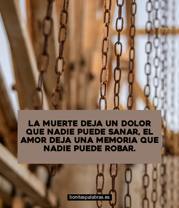 Imagen de La Muerte Deja Un Dolor Que Nadie Puede Sanar El Amor Deja Una Memoria Que Nadie Puede Robar