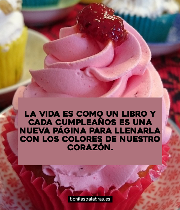 Imagen de La Vida Es Como Un Libro Y Cada Cumpleanos Es Una Nueva Pagina Para Llenarla Con Los Colores De Nuestro Corazon