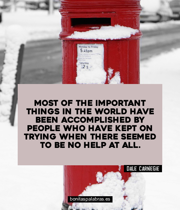 Imagen de Most Of The Important Things In The World Have Been Accomplished By People Who Have Kept On Trying When There Seemed To Be No Help At All