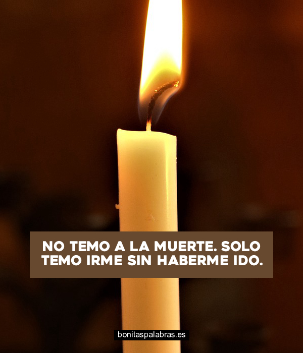 Imagen de No Temo A La Muerte Solo Temo Irme Sin Haberme Ido