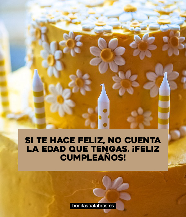 Imagen de Si Te Hace Feliz No Cuenta La Edad Que Tengas Feliz Cumpleanos