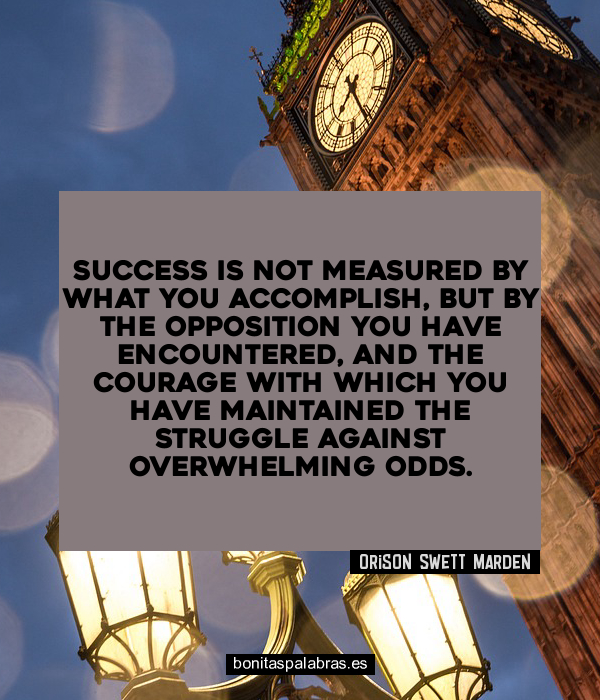 Imagen de Success Is Not Measured By What You Accomplish But By The Opposition You Have Encountered And The Courage With Which You Have Maintained The Struggle Against Overwhelming Odds