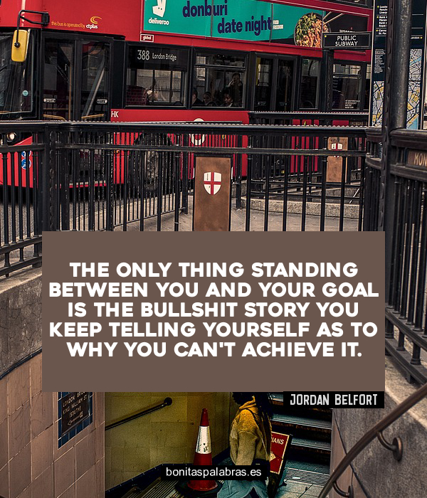 Imagen de The Only Thing Standing Between You And Your Goal Is The Bullshit Story You Keep Telling Yourself As To Why You Cant Achieve It